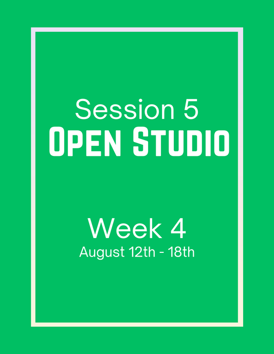 Open Studio | Session 5 Week 4