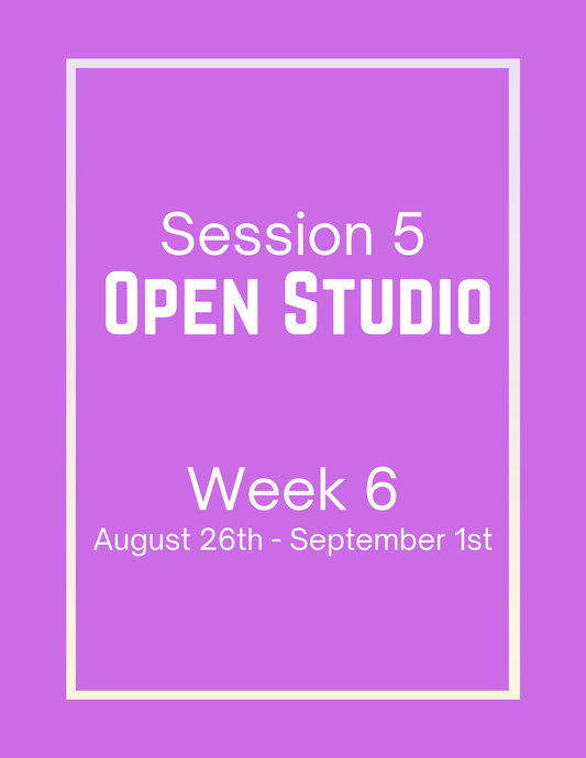 Open Studio | Session 5 Week 6