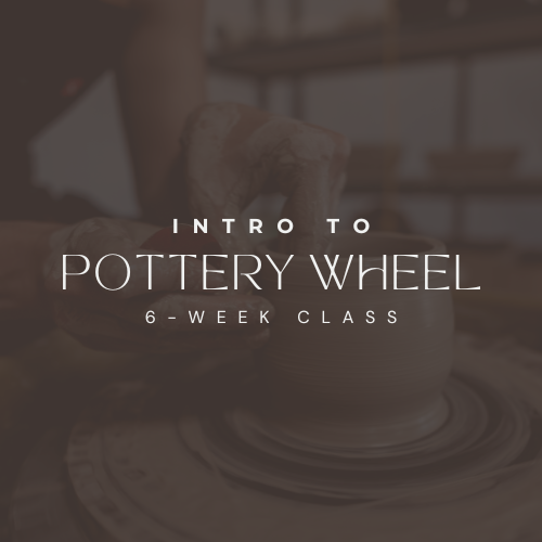 6-Week Intro to Pottery Wheel